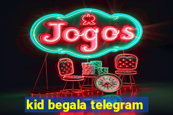 kid begala telegram